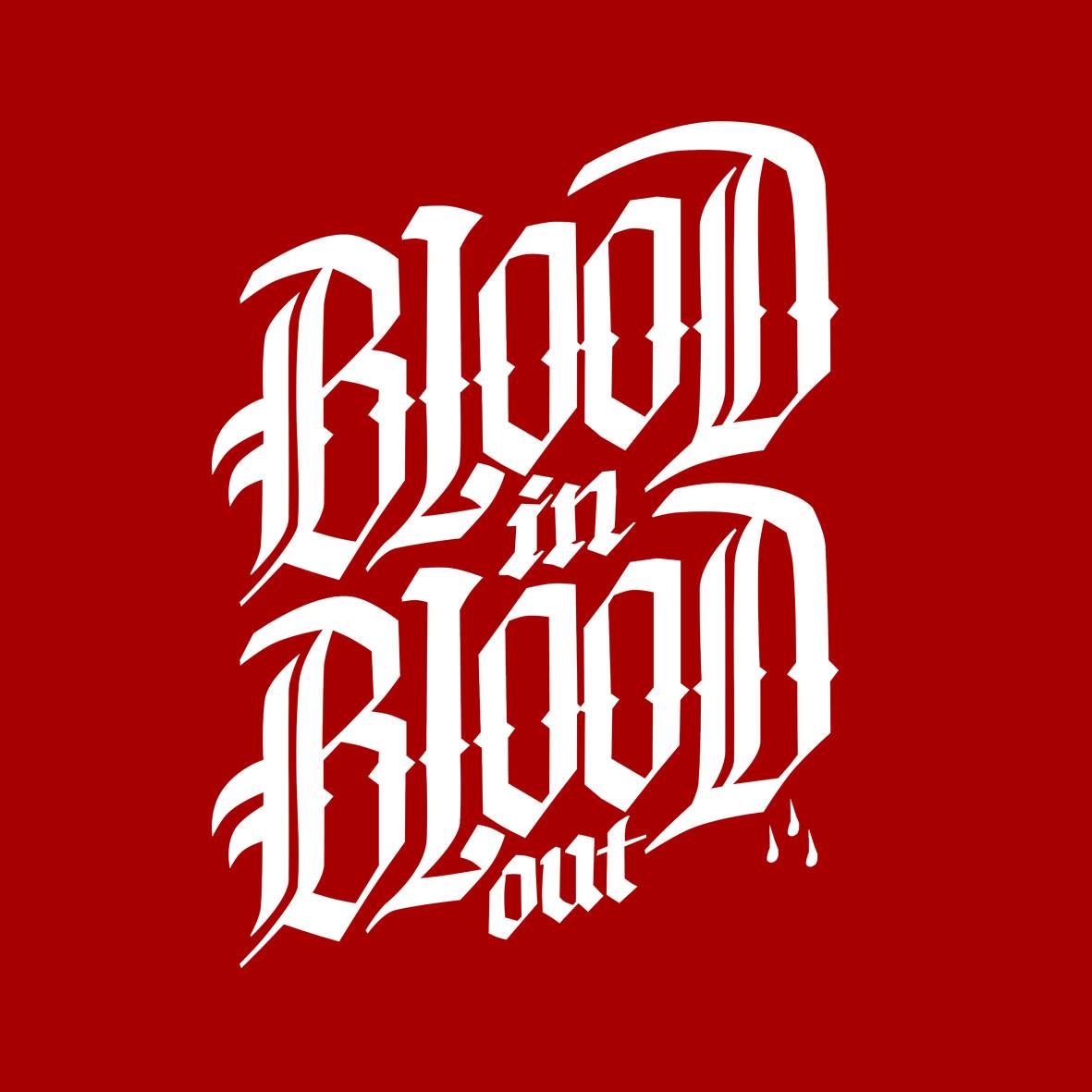 BLOOD IN BLOOD OUT